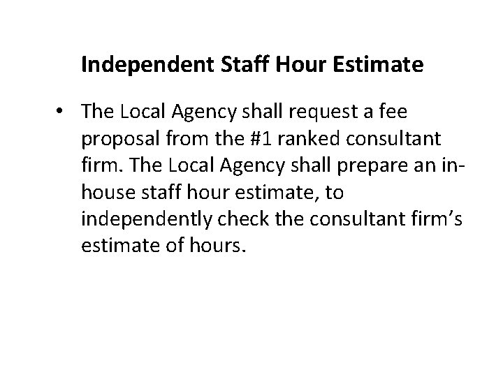 Independent Staff Hour Estimate • The Local Agency shall request a fee proposal from