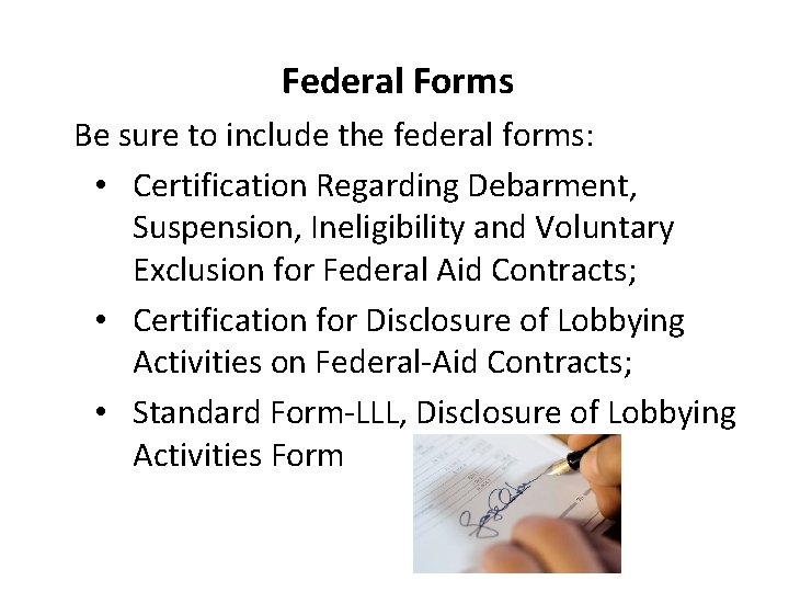 Federal Forms Be sure to include the federal forms: • Certification Regarding Debarment, Suspension,