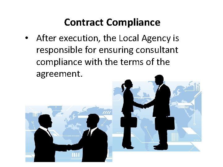 Contract Compliance • After execution, the Local Agency is responsible for ensuring consultant compliance