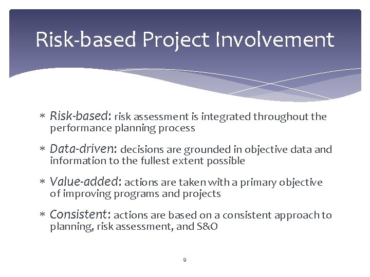 Risk-based Project Involvement Risk-based: risk assessment is integrated throughout the performance planning process Data-driven: