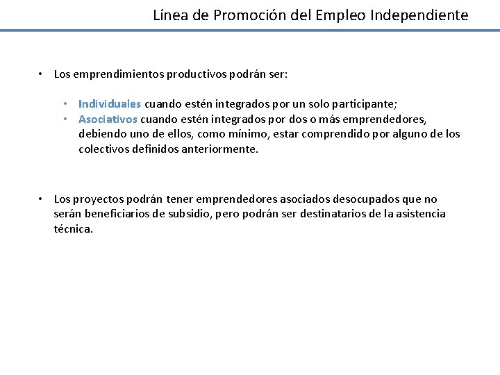 Línea de Promoción del Empleo Independiente • Los emprendimientos productivos podrán ser: • Individuales Línea de Promoción del Empleo Independiente • Los emprendimientos productivos podrán ser: • Individuales