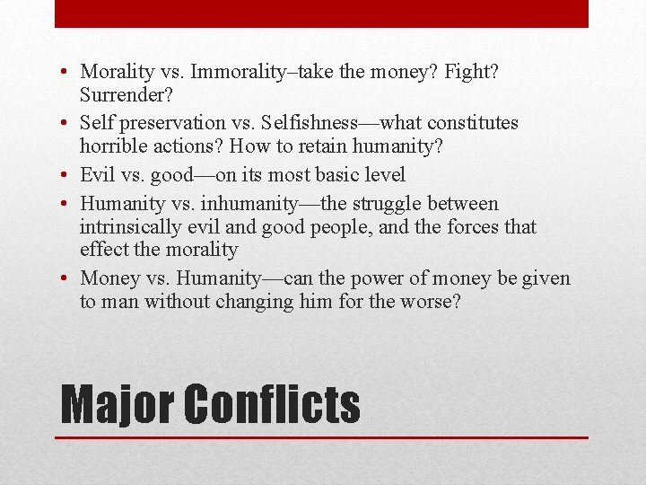  • Morality vs. Immorality–take the money? Fight? Surrender? • Self preservation vs. Selfishness—what