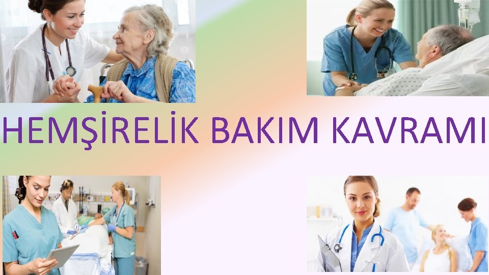 HEMŞİRELİK BAKIM KAVRAMI 