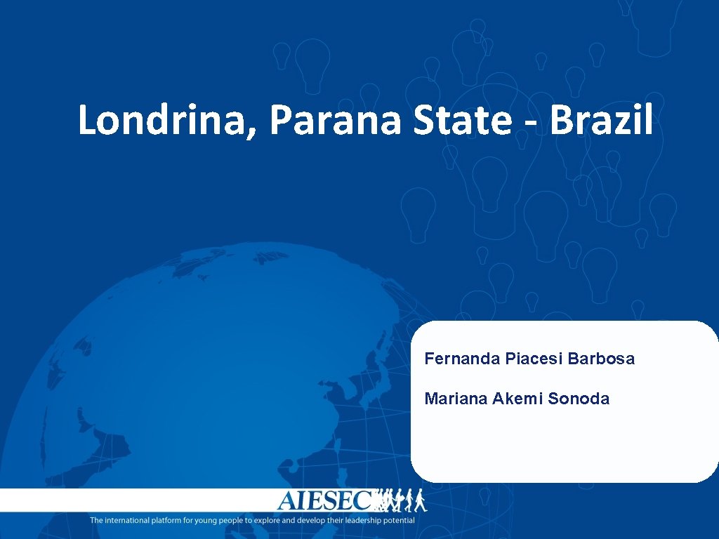 Londrina, Parana State - Brazil Fernanda Piacesi Barbosa Mariana Akemi Sonoda 