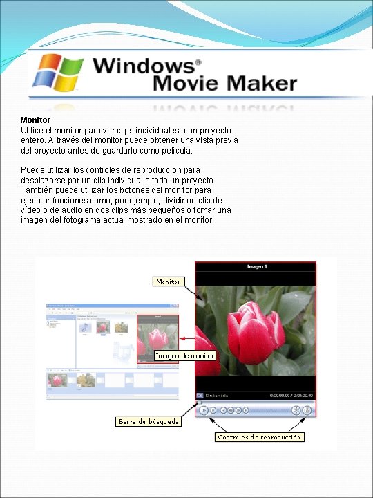Monitor Utilice el monitor para ver clips individuales o un proyecto entero. A través