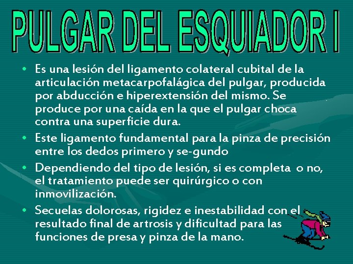 • Es una lesión del ligamento colateral cubital de la articulación metacarpofalágica del • Es una lesión del ligamento colateral cubital de la articulación metacarpofalágica del