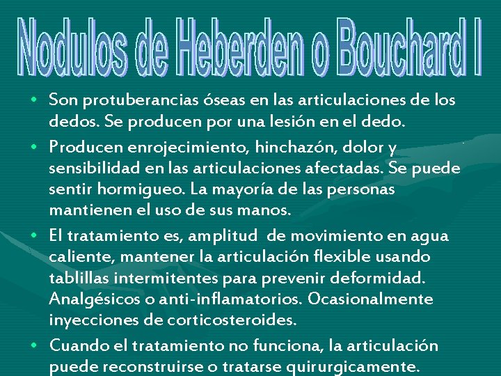 • Son protuberancias óseas en las articulaciones de los dedos. Se producen por • Son protuberancias óseas en las articulaciones de los dedos. Se producen por