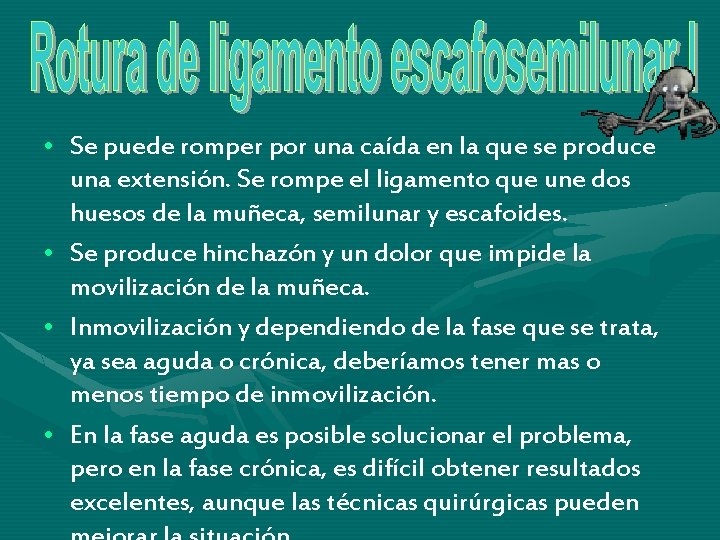 • Se puede romper por una caída en la que se produce una • Se puede romper por una caída en la que se produce una