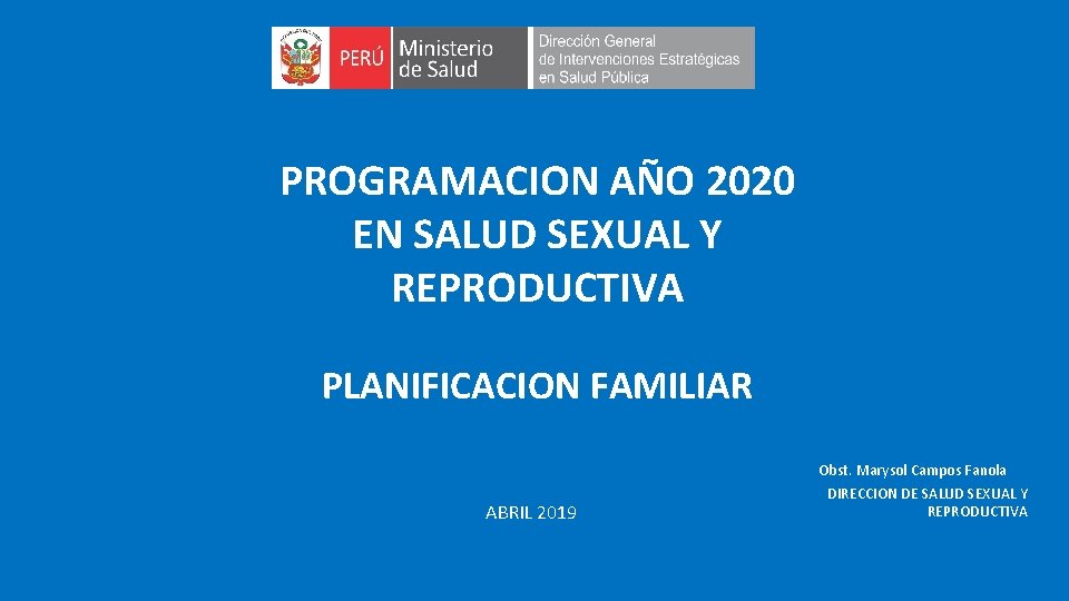 PROGRAMACION AÑO 2020 EN SALUD SEXUAL Y REPRODUCTIVA PLANIFICACION FAMILIAR ABRIL 2019 Obst. Marysol