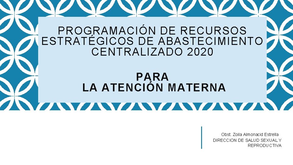 PROGRAMACIÓN DE RECURSOS ESTRATÉGICOS DE ABASTECIMIENTO CENTRALIZADO 2020 PARA LA ATENCIÓN MATERNA Obst. Zoila