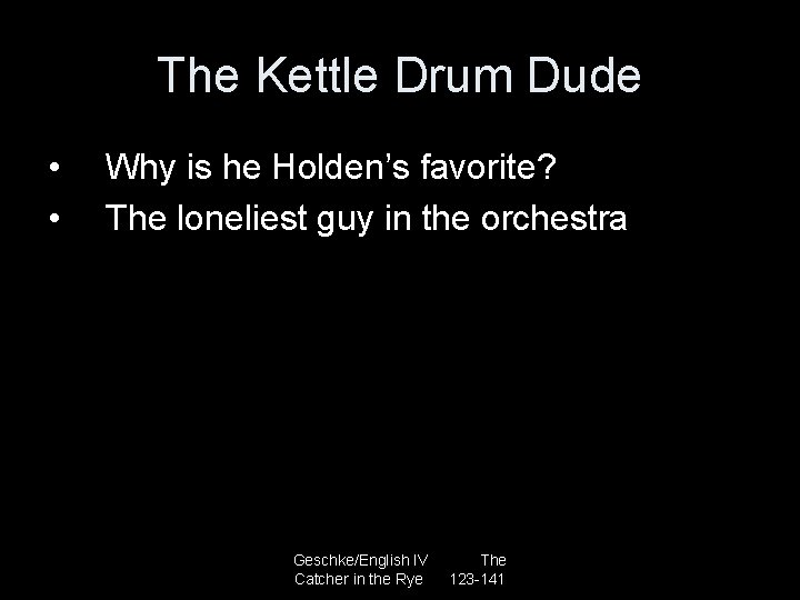 The Kettle Drum Dude • • Why is he Holden’s favorite? The loneliest guy