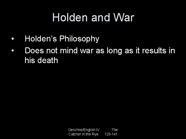 Holden and War • • Holden’s Philosophy Does not mind war as long as
