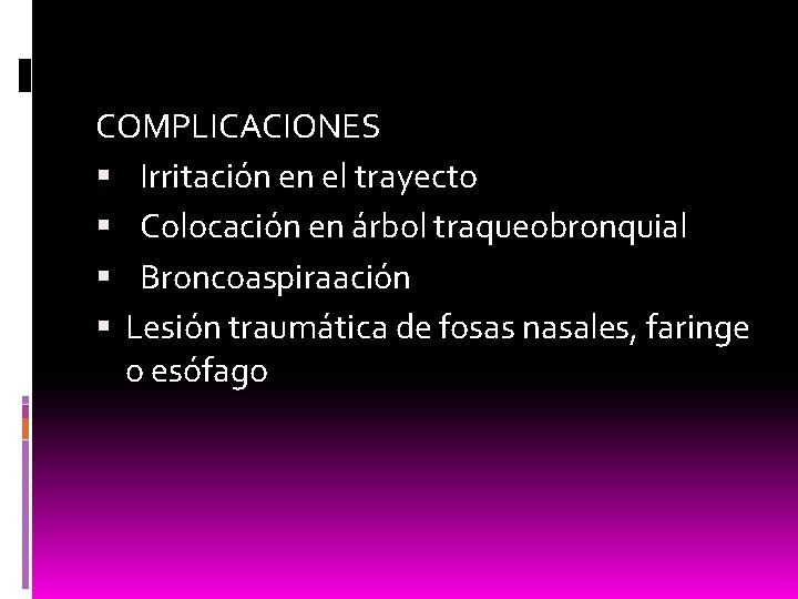 COMPLICACIONES Irritación en el trayecto Colocación en árbol traqueobronquial Broncoaspiraación Lesión traumática de fosas