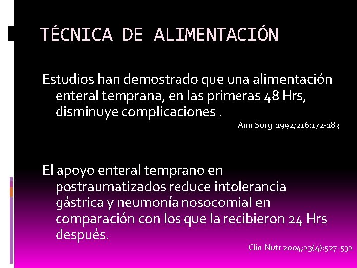 TÉCNICA DE ALIMENTACIÓN Estudios han demostrado que una alimentación enteral temprana, en las primeras