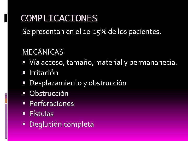 COMPLICACIONES Se presentan en el 10 -15% de los pacientes. MECÁNICAS Vía acceso, tamaño,