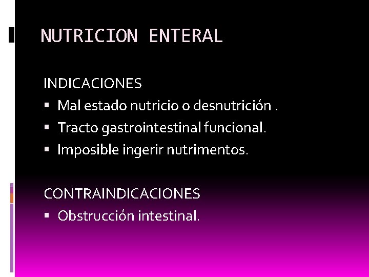 NUTRICION ENTERAL INDICACIONES Mal estado nutricio o desnutrición. Tracto gastrointestinal funcional. Imposible ingerir nutrimentos.