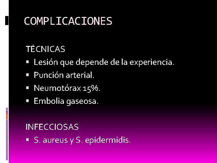 COMPLICACIONES TÉCNICAS Lesión que depende de la experiencia. Punción arterial. Neumotórax 15%. Embolia gaseosa.