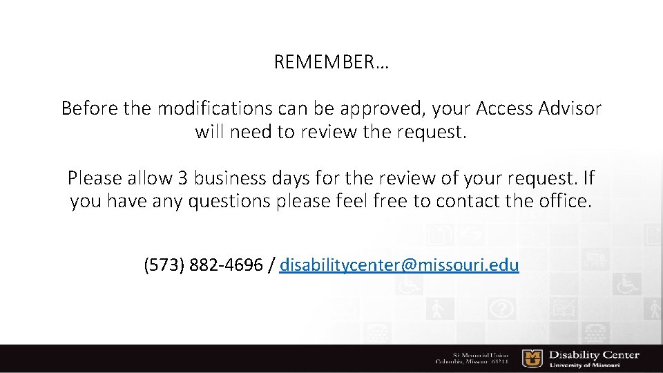 REMEMBER… Before the modifications can be approved, your Access Advisor will need to review