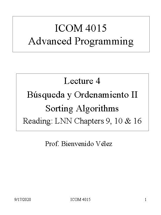 ICOM 4015 Advanced Programming Lecture 4 Búsqueda y Ordenamiento II Sorting Algorithms Reading: LNN