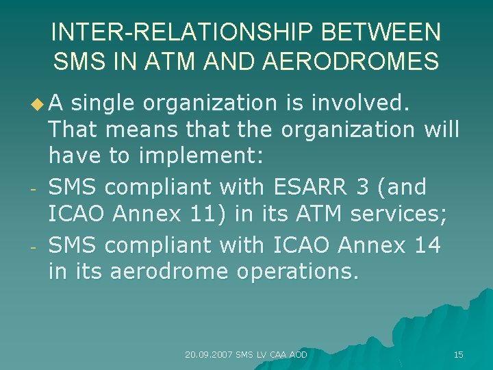 INTER-RELATIONSHIP BETWEEN SMS IN ATM AND AERODROMES u. A - single organization is involved.