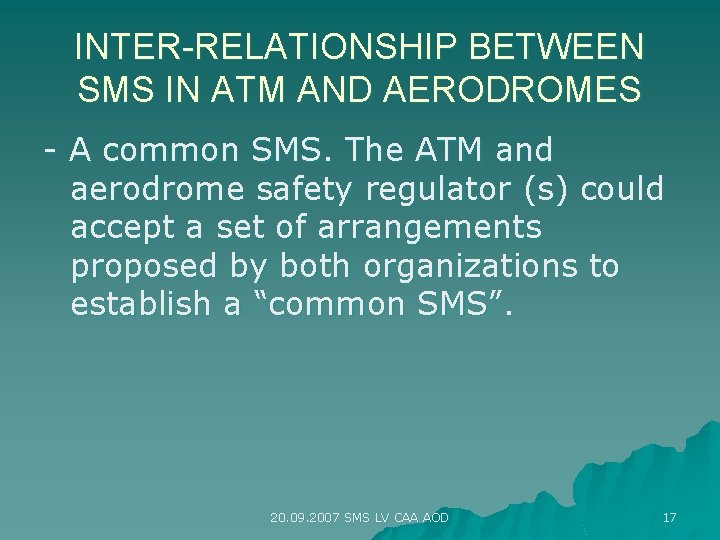 INTER-RELATIONSHIP BETWEEN SMS IN ATM AND AERODROMES - A common SMS. The ATM and