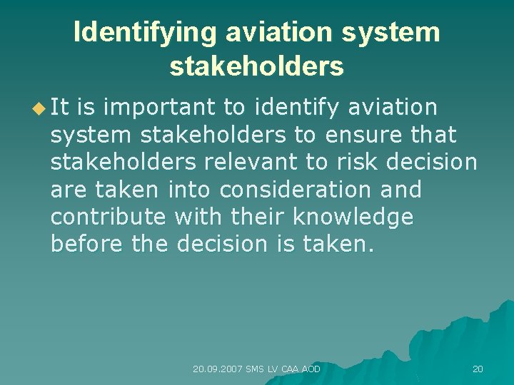 Identifying aviation system stakeholders u It is important to identify aviation system stakeholders to