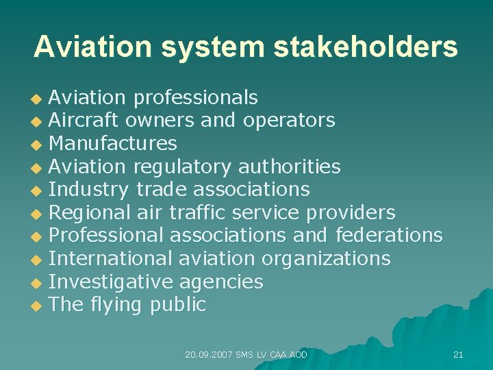 Aviation system stakeholders Aviation professionals u Aircraft owners and operators u Manufactures u Aviation