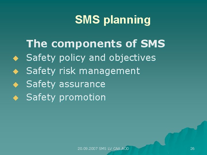 SMS planning The components of SMS u u Safety policy and objectives risk management