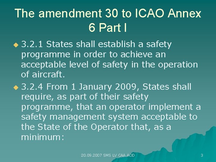 The amendment 30 to ICAO Annex 6 Part I 3. 2. 1 States shall