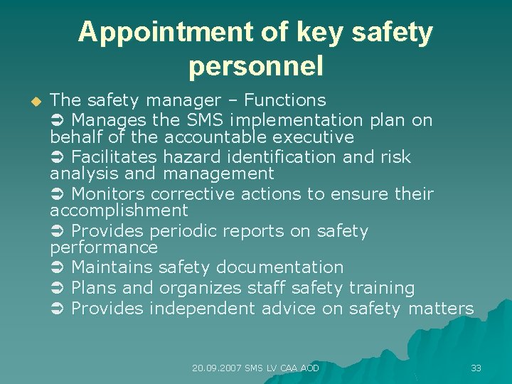 Appointment of key safety personnel u The safety manager – Functions Manages the SMS