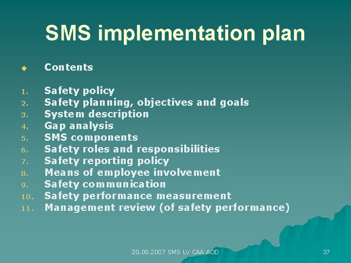 SMS implementation plan u Contents 1. Safety policy Safety planning, objectives and goals System