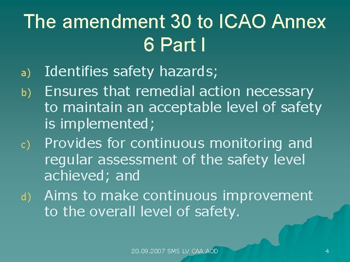 The amendment 30 to ICAO Annex 6 Part I a) b) c) d) Identifies