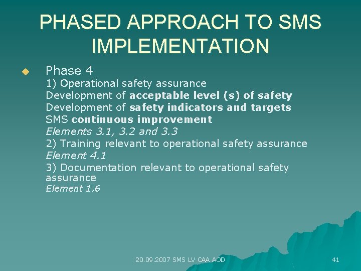 PHASED APPROACH TO SMS IMPLEMENTATION u Phase 4 1) Operational safety assurance Development of