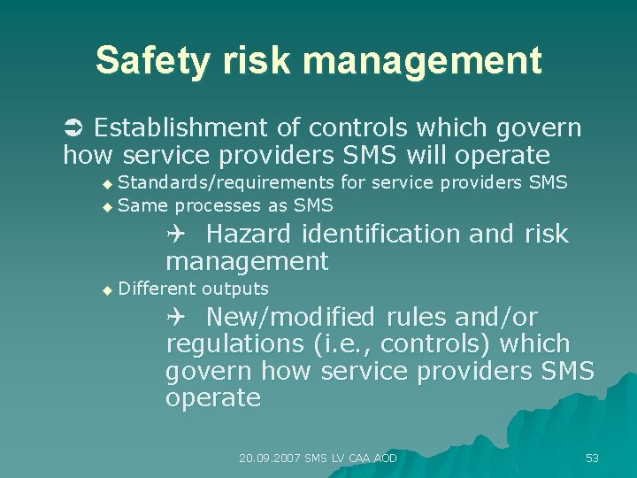 Safety risk management Establishment of controls which govern how service providers SMS will operate