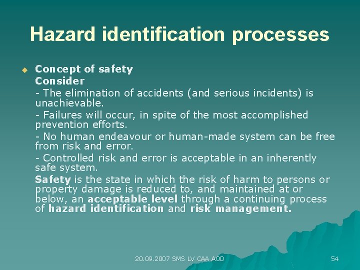 Hazard identification processes u Concept of safety Consider - The elimination of accidents (and