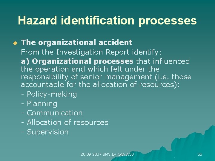 Hazard identification processes u The organizational accident From the Investigation Report identify: a) Organizational