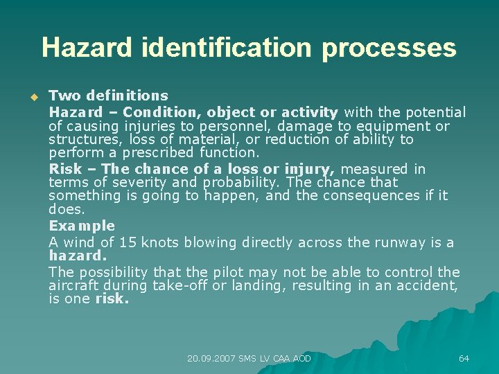 Hazard identification processes u Two definitions Hazard – Condition, object or activity with the