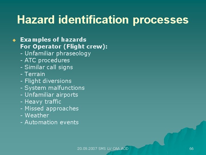 Hazard identification processes u Examples of hazards For Operator (Flight crew): - Unfamiliar phraseology