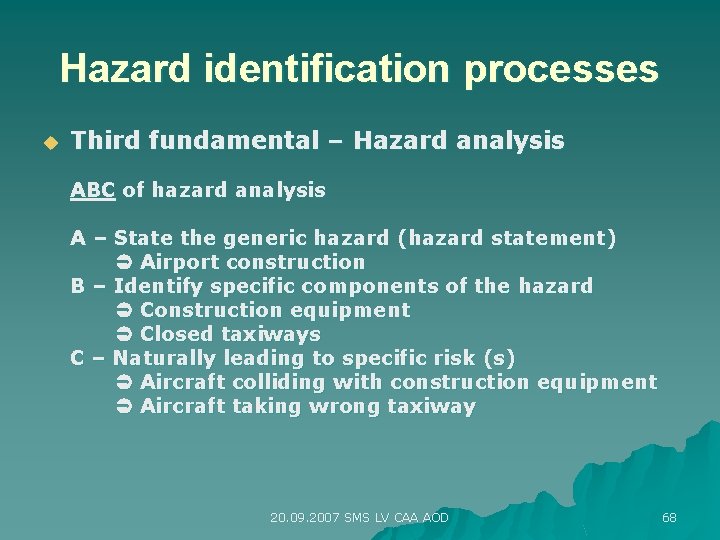 Hazard identification processes u Third fundamental – Hazard analysis ABC of hazard analysis A