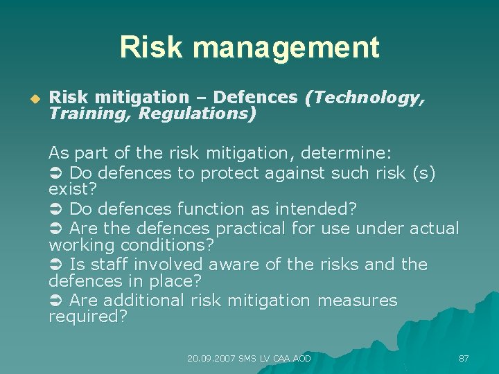 Risk management u Risk mitigation – Defences (Technology, Training, Regulations) As part of the