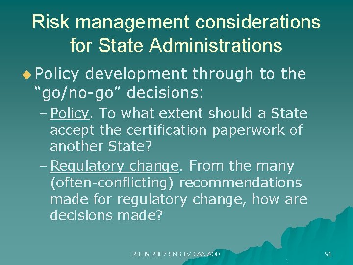 Risk management considerations for State Administrations u Policy development through to the “go/no-go” decisions: