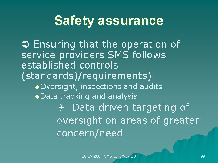 Safety assurance Ensuring that the operation of service providers SMS follows established controls (standards)/requirements)