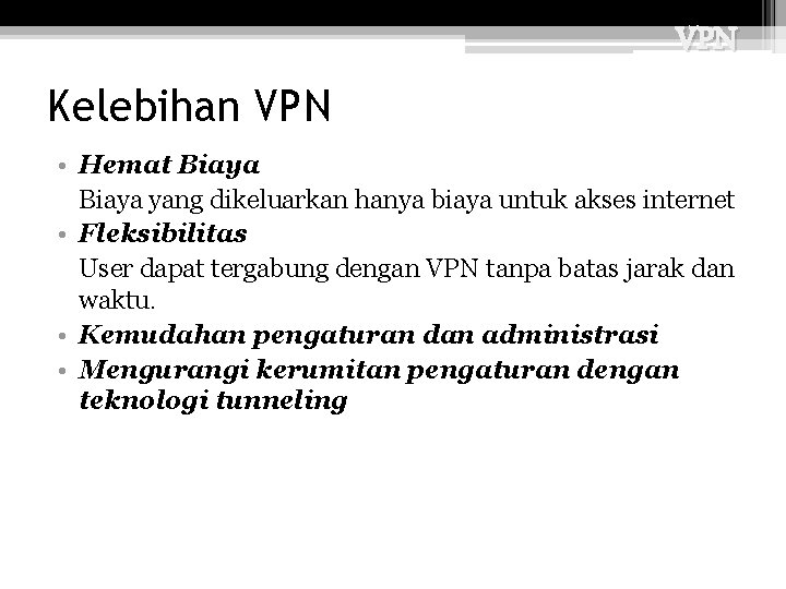 VPN Kelebihan VPN • Hemat Biaya yang dikeluarkan hanya biaya untuk akses internet •