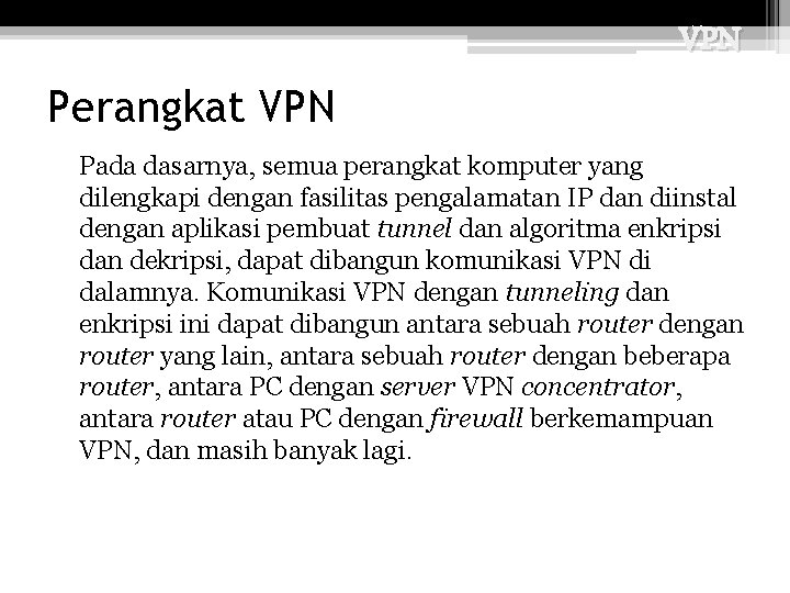 VPN Perangkat VPN Pada dasarnya, semua perangkat komputer yang dilengkapi dengan fasilitas pengalamatan IP