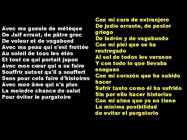 Avec ma gueule de métèque De Juif errant, de pâtre grec De voleur et