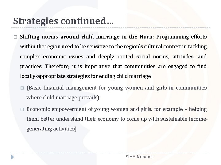 Strategies continued… � Shifting norms around child marriage in the Horn: Programming efforts within