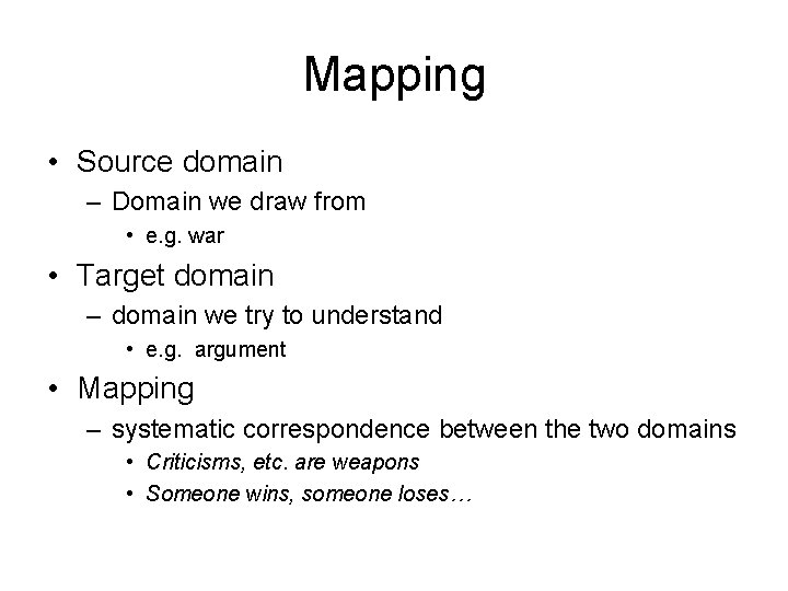 Mapping • Source domain – Domain we draw from • e. g. war •