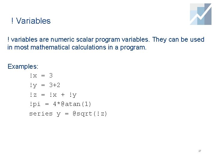 ! Variables ! variables are numeric scalar program variables. They can be used in