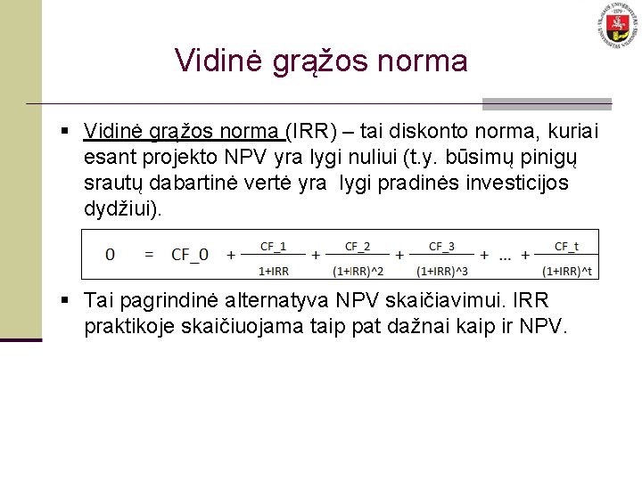 Vidinė grąžos norma § Vidinė grąžos norma (IRR) – tai diskonto norma, kuriai esant