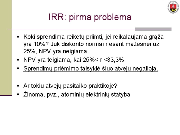 IRR: pirma problema § Kokį sprendimą reikėtų priimti, jei reikalaujama grąža yra 10%? Juk
